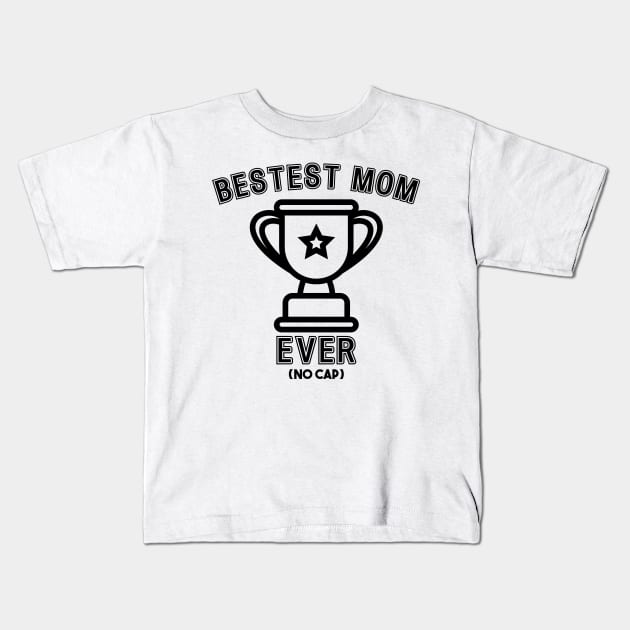Bestest Mom Ever (NO Cap) Kids T-Shirt by Silly Pup Creations